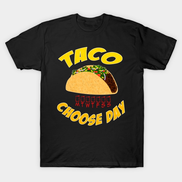 Taco Choose Day T-Shirt by scoffin